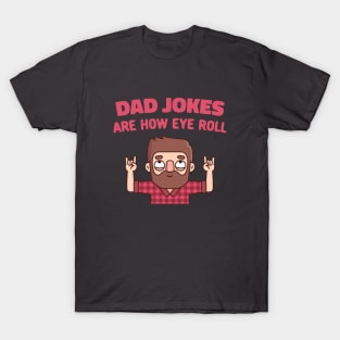 Funny Dad Jokes Are How Eye Roll T-Shirt